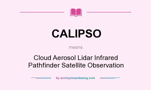 What does CALIPSO mean? It stands for Cloud Aerosol Lidar Infrared Pathfinder Satellite Observation