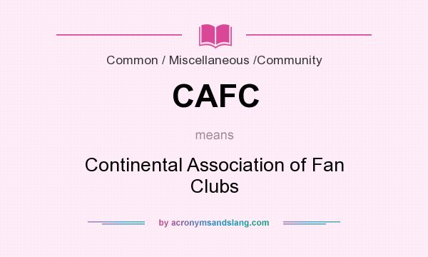 What does CAFC mean? It stands for Continental Association of Fan Clubs