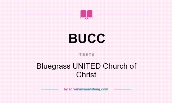 What does BUCC mean? It stands for Bluegrass UNITED Church of Christ