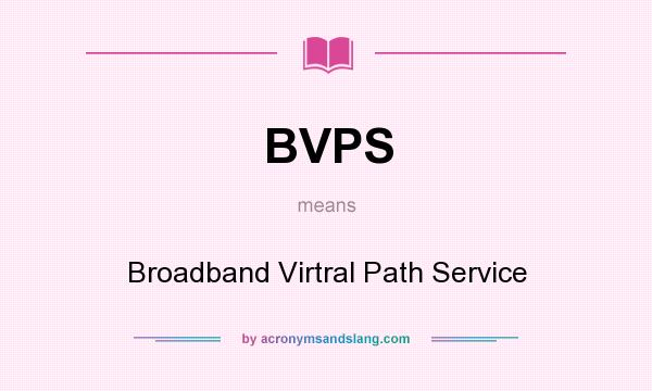 What does BVPS mean? It stands for Broadband Virtral Path Service
