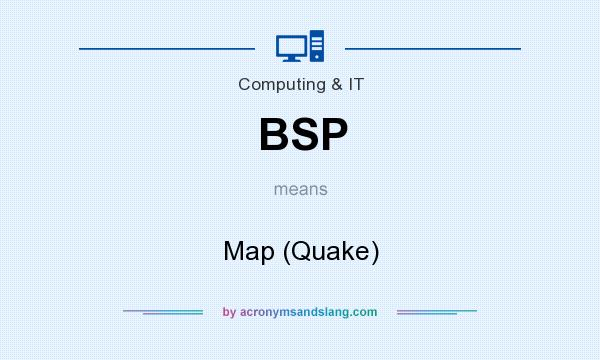 What does BSP mean? It stands for Map (Quake)