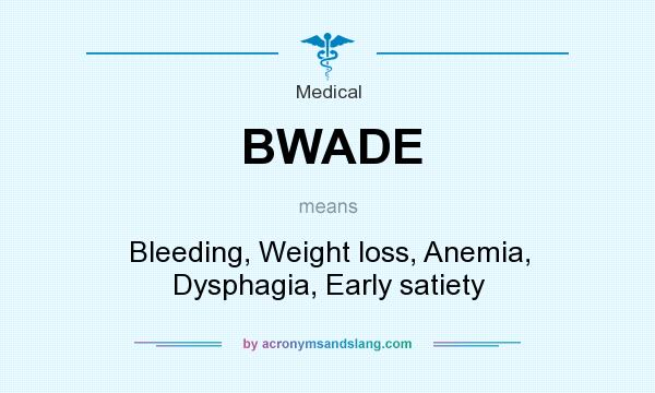 What does BWADE mean? It stands for Bleeding, Weight loss, Anemia, Dysphagia, Early satiety