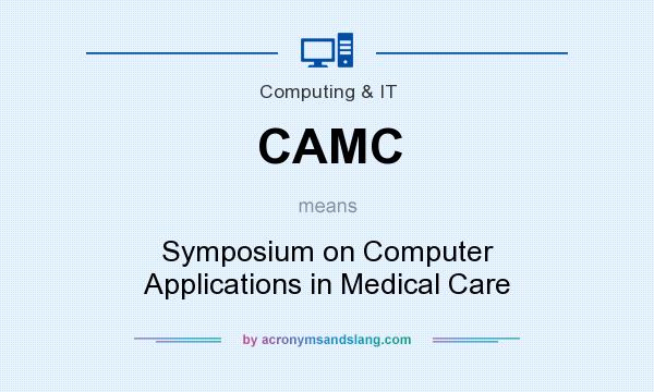 What does CAMC mean? It stands for Symposium on Computer Applications in Medical Care