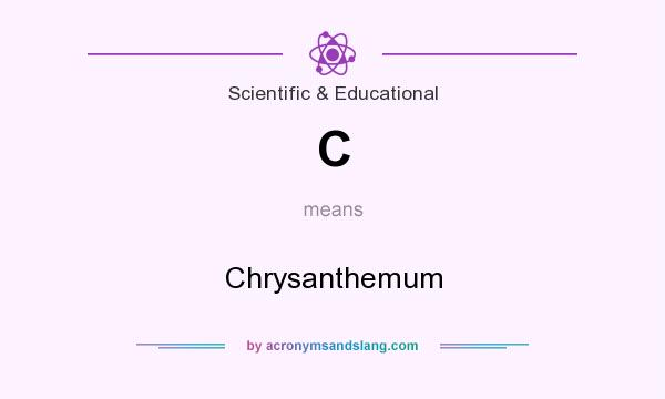 What does C mean? It stands for Chrysanthemum