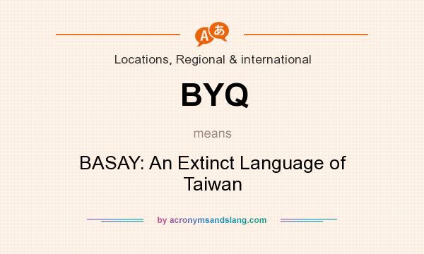 What does BYQ mean? It stands for BASAY: An Extinct Language of Taiwan