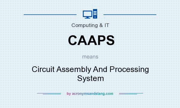 What does CAAPS mean? It stands for Circuit Assembly And Processing System