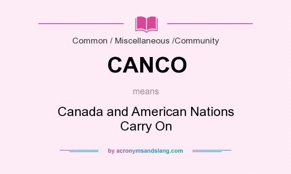 What does CANCO mean? It stands for Canada and American Nations Carry On
