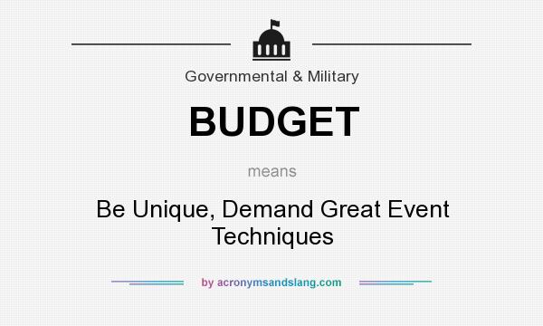 What does BUDGET mean? It stands for Be Unique, Demand Great Event Techniques