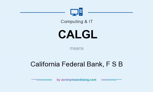 What does CALGL mean? It stands for California Federal Bank, F S B
