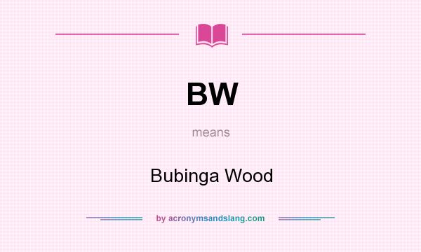 What does BW mean? It stands for Bubinga Wood