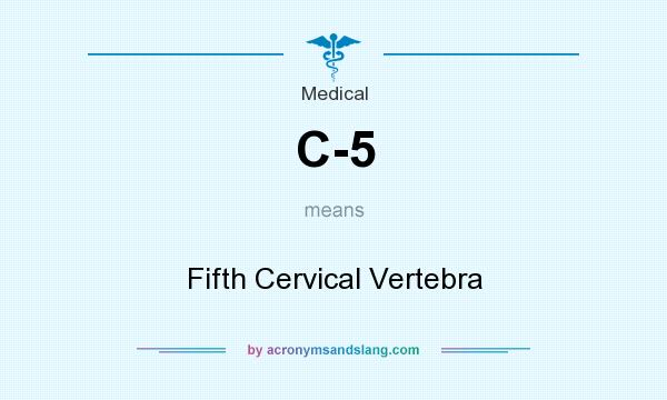 What does C-5 mean? It stands for Fifth Cervical Vertebra