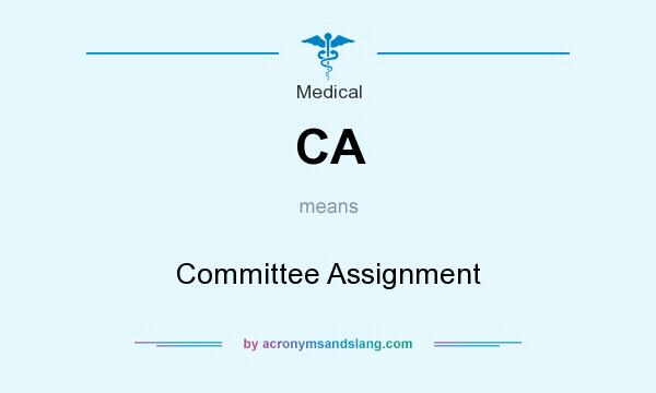 What does CA mean? It stands for Committee Assignment