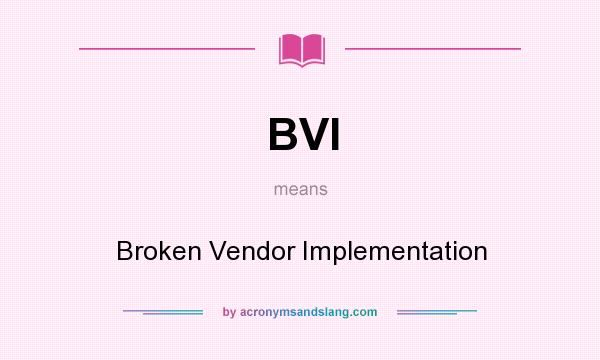 What does BVI mean? It stands for Broken Vendor Implementation