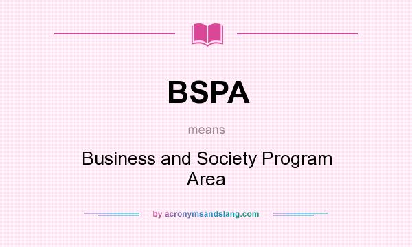 What does BSPA mean? It stands for Business and Society Program Area