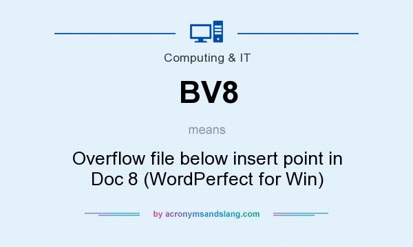 What does BV8 mean? It stands for Overflow file below insert point in Doc 8 (WordPerfect for Win)