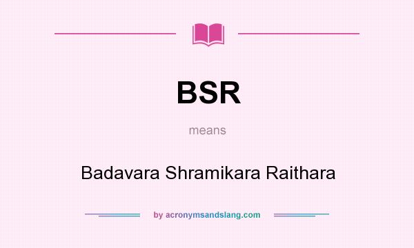 What does BSR mean? It stands for Badavara Shramikara Raithara