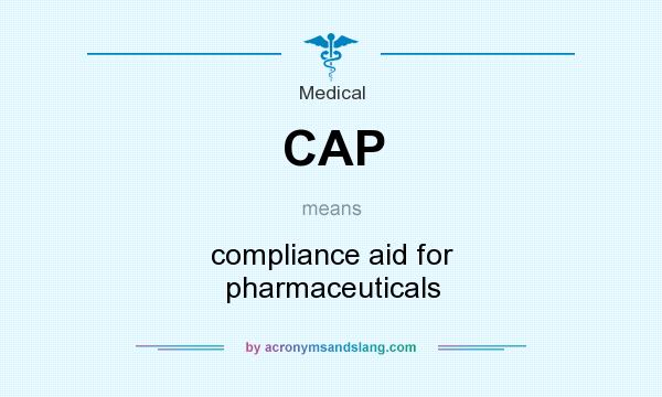 What does CAP mean? It stands for compliance aid for pharmaceuticals