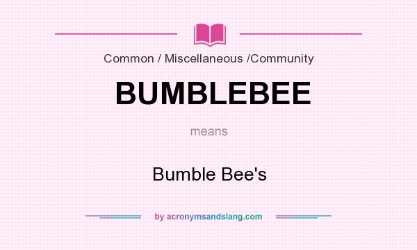 What does BUMBLEBEE mean? It stands for Bumble Bee`s