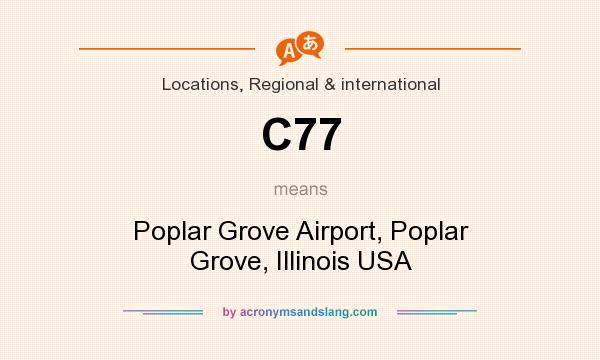 What does C77 mean? It stands for Poplar Grove Airport, Poplar Grove, Illinois USA