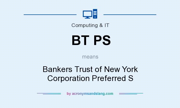 What does BT PS mean? It stands for Bankers Trust of New York Corporation Preferred S