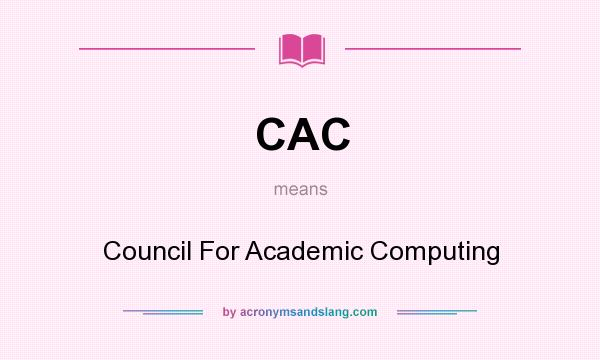 What does CAC mean? It stands for Council For Academic Computing
