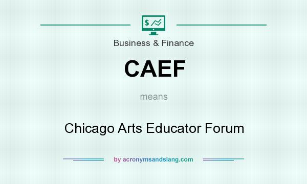 What does CAEF mean? It stands for Chicago Arts Educator Forum