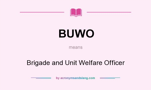 What does BUWO mean? It stands for Brigade and Unit Welfare Officer