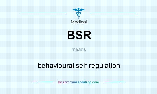 What does BSR mean? It stands for behavioural self regulation