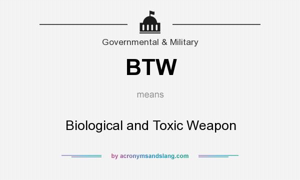 What does BTW mean? It stands for Biological and Toxic Weapon