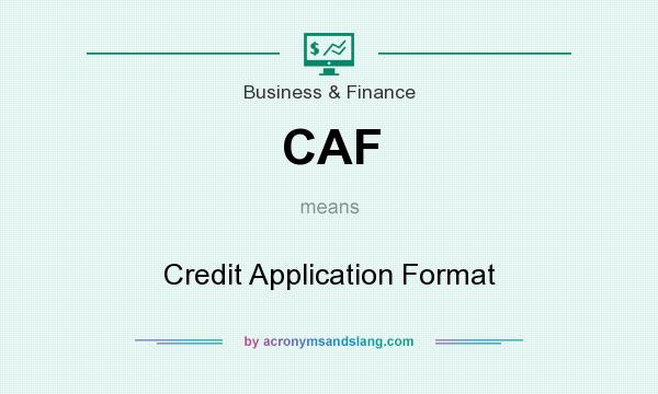 What does CAF mean? It stands for Credit Application Format