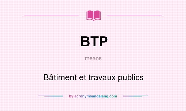 What does BTP mean? It stands for Bâtiment et travaux publics