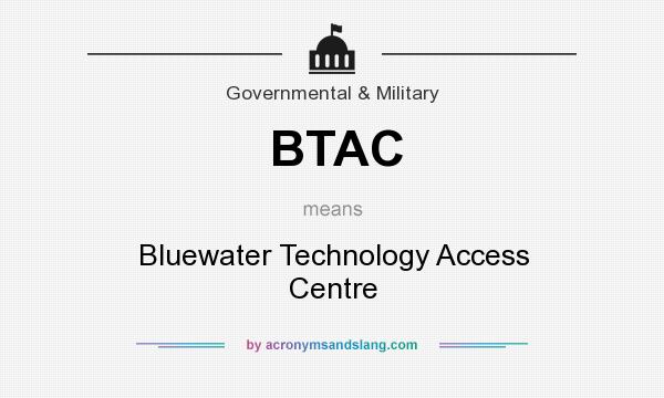 What does BTAC mean? It stands for Bluewater Technology Access Centre