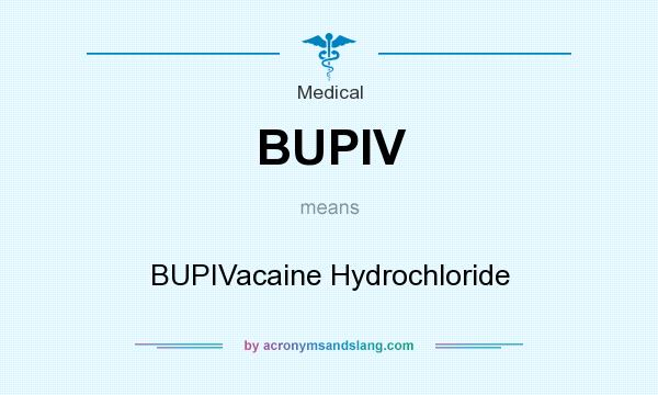 What does BUPIV mean? It stands for BUPIVacaine Hydrochloride