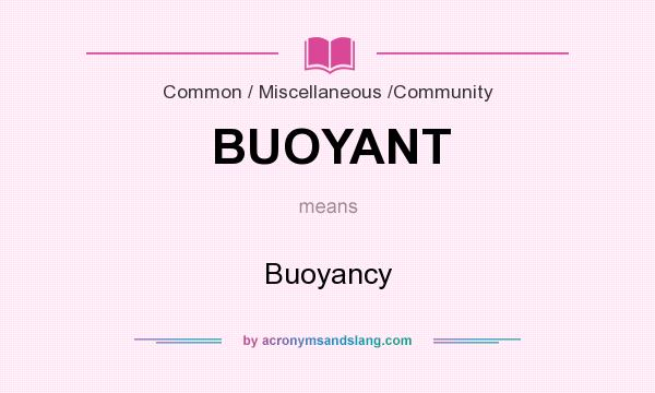 What does BUOYANT mean? It stands for Buoyancy