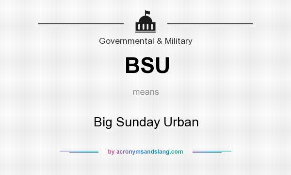 What does BSU mean? It stands for Big Sunday Urban