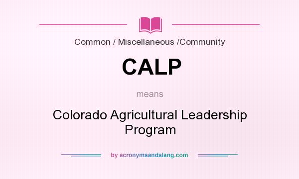 What does CALP mean? It stands for Colorado Agricultural Leadership Program