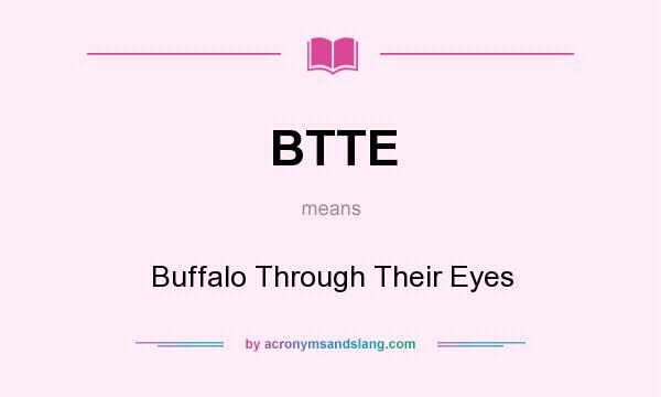 What does BTTE mean? It stands for Buffalo Through Their Eyes