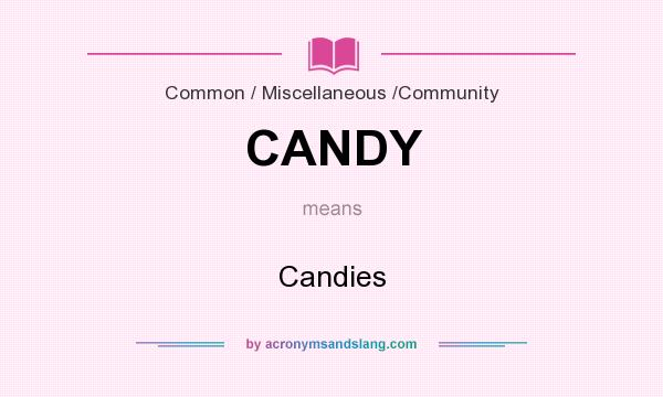 What does CANDY mean? It stands for Candies