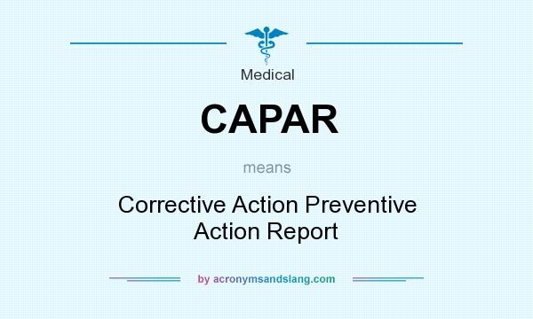 What does CAPAR mean? It stands for Corrective Action Preventive Action Report