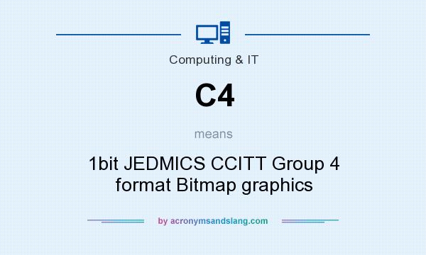 What does C4 mean? It stands for 1bit JEDMICS CCITT Group 4 format Bitmap graphics