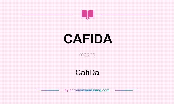 What does CAFIDA mean? It stands for CaﬁDa