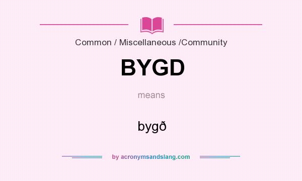 What does BYGD mean? It stands for bygð