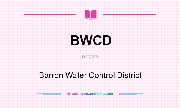 What does BWCD mean? It stands for Barron Water Control District