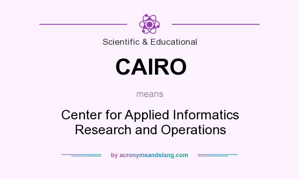 What does CAIRO mean? It stands for Center for Applied Informatics Research and Operations