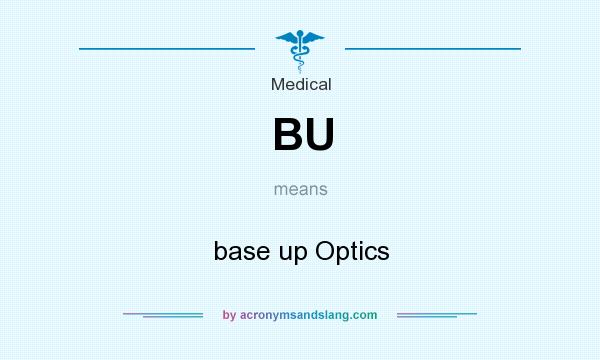 What does BU mean? It stands for base up Optics