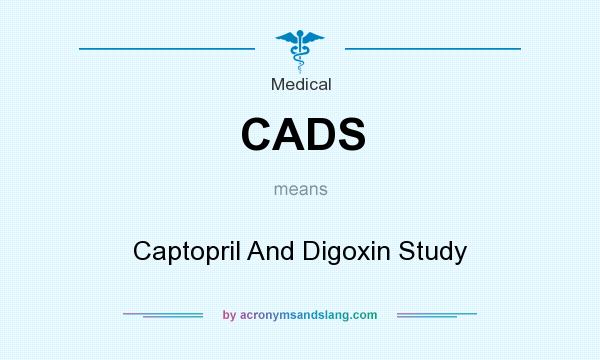 What does CADS mean? It stands for Captopril And Digoxin Study