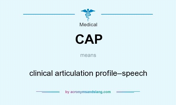 What does CAP mean? It stands for clinical articulation profile–speech