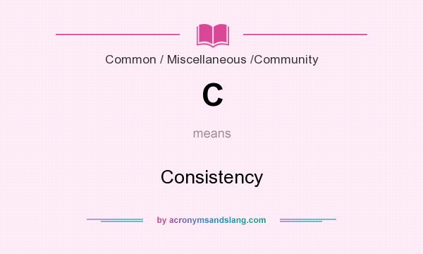 What does C mean? It stands for Consistency