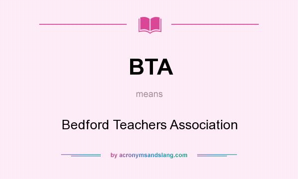 What does BTA mean? It stands for Bedford Teachers Association