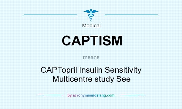 What does CAPTISM mean? It stands for CAPTopril Insulin Sensitivity Multicentre study See